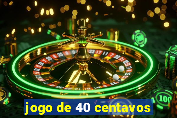 jogo de 40 centavos