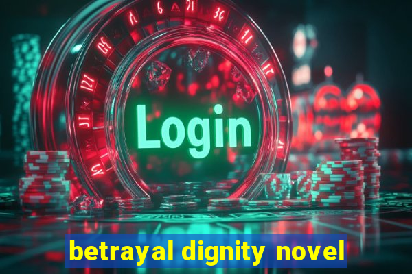 betrayal dignity novel