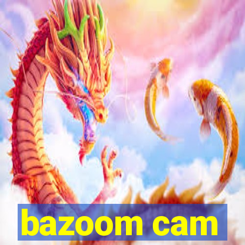 bazoom cam