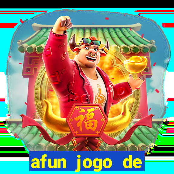 afun jogo de ganhar dinheiro