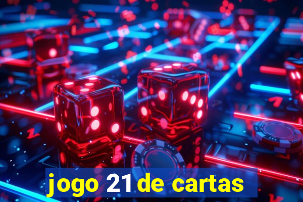 jogo 21 de cartas