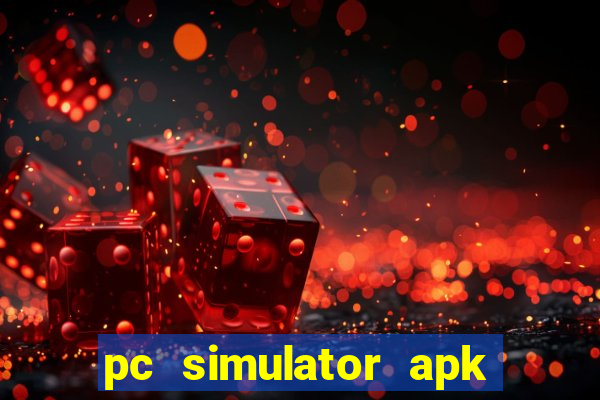 pc simulator apk dinheiro infinito