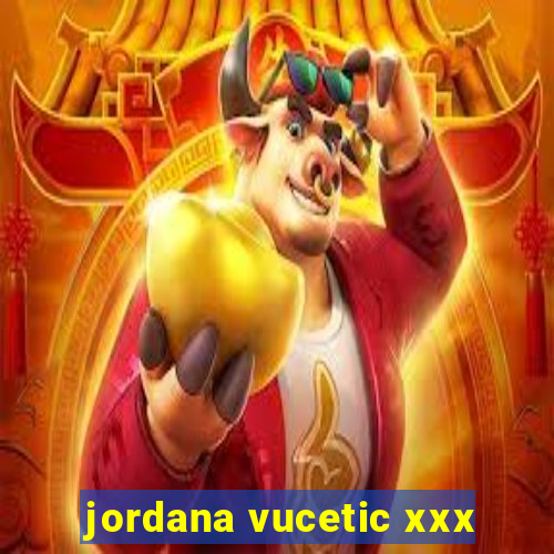 jordana vucetic xxx