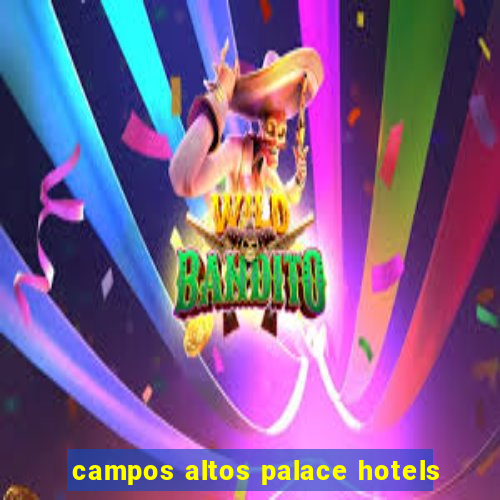 campos altos palace hotels