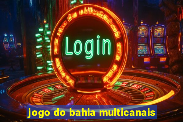 jogo do bahia multicanais