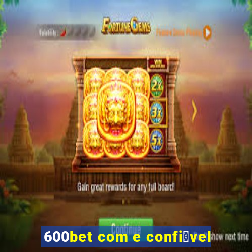 600bet com e confi谩vel