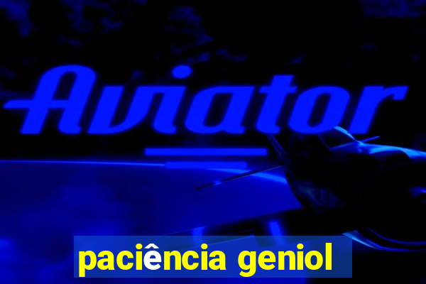 paciência geniol