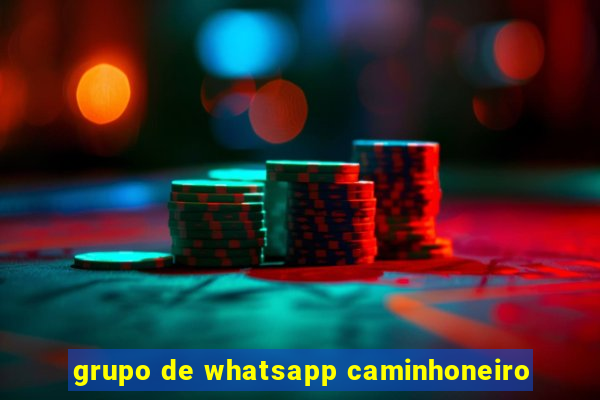 grupo de whatsapp caminhoneiro