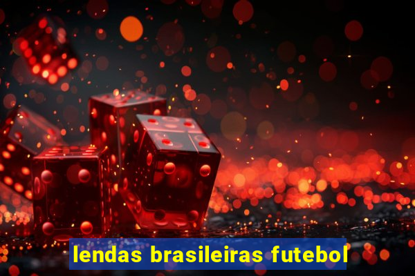 lendas brasileiras futebol