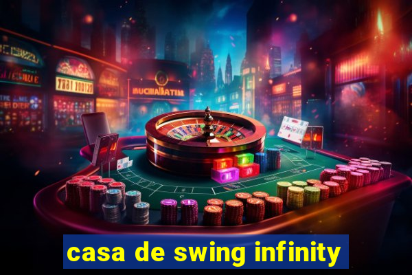 casa de swing infinity