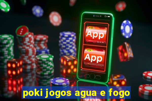 poki jogos agua e fogo