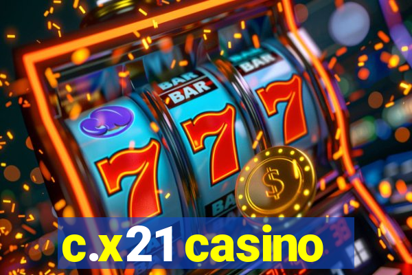 c.x21 casino