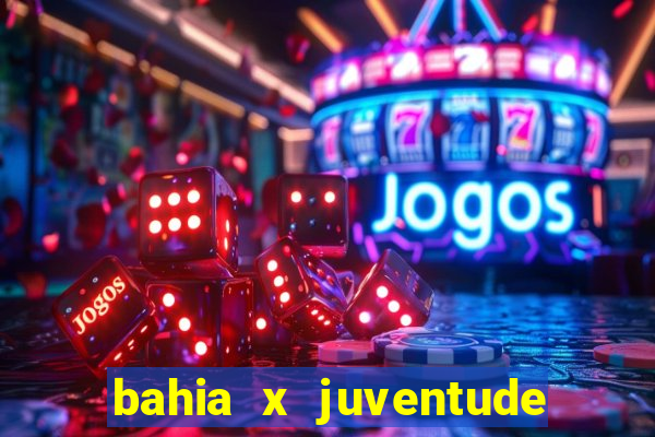 bahia x juventude onde assistir