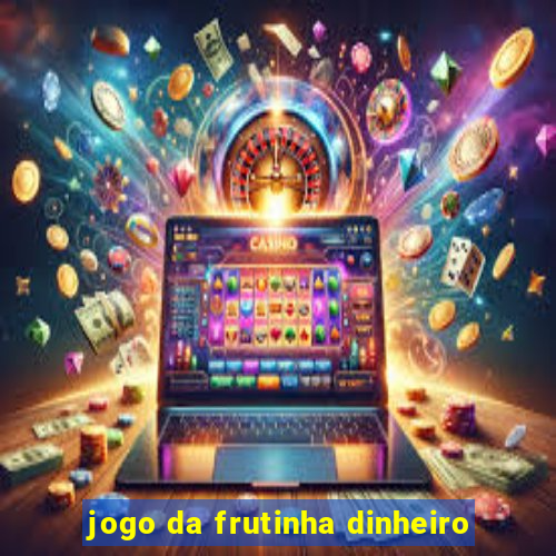 jogo da frutinha dinheiro