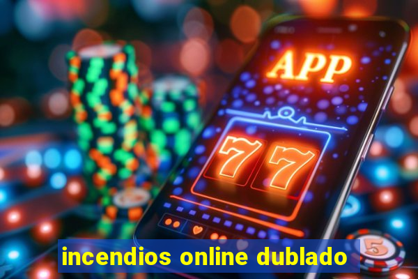 incendios online dublado