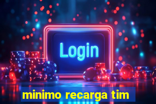 minimo recarga tim