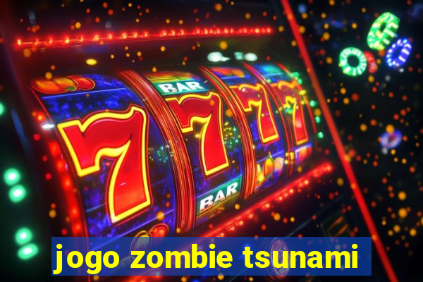 jogo zombie tsunami