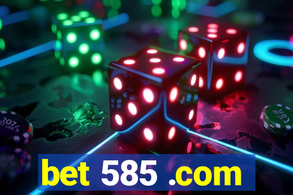 bet 585 .com