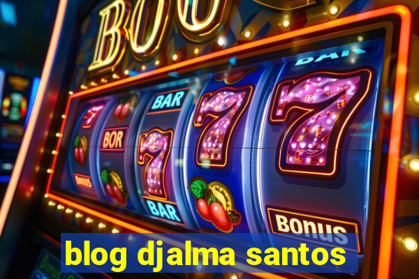 blog djalma santos