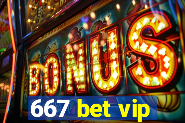 667 bet vip