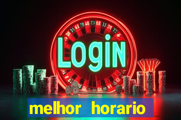 melhor horario jogar fortune tiger