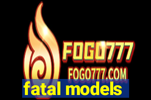 fatal models