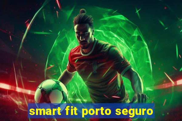 smart fit porto seguro