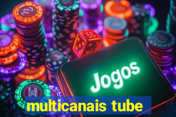 multicanais tube