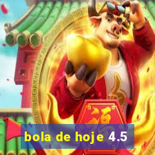 bola de hoje 4.5