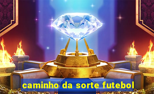 caminho da sorte futebol