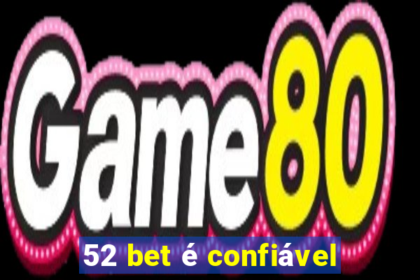 52 bet é confiável