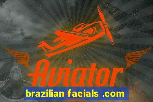 brazilian facials .com