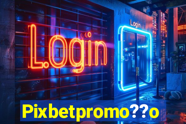 Pixbetpromo??o