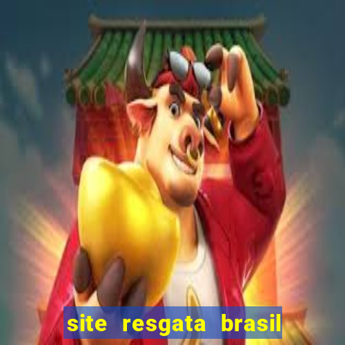 site resgata brasil é confiável