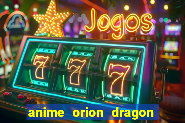 anime orion dragon ball super