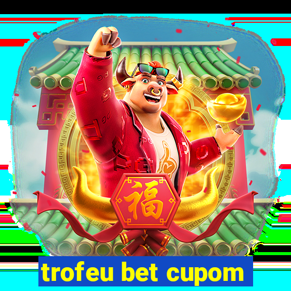 trofeu bet cupom