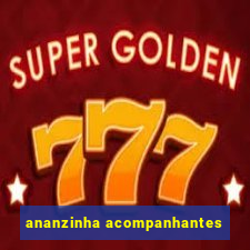 ananzinha acompanhantes