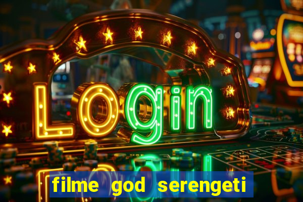 filme god serengeti completo dublado