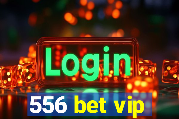 556 bet vip