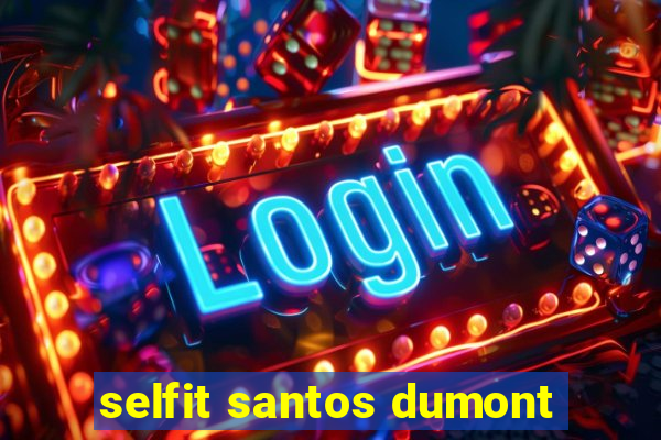 selfit santos dumont