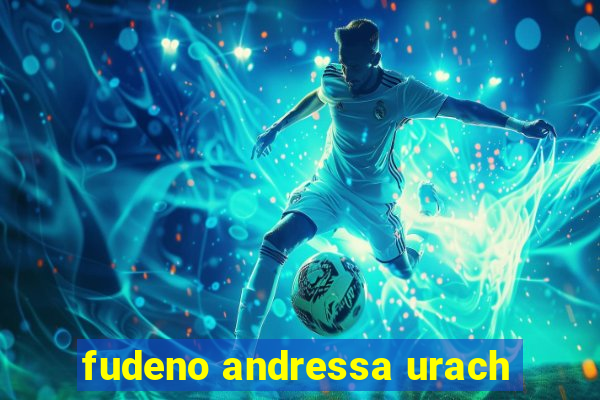 fudeno andressa urach