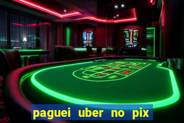 paguei uber no pix e nao achou motorista