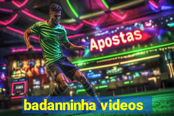 badanninha videos