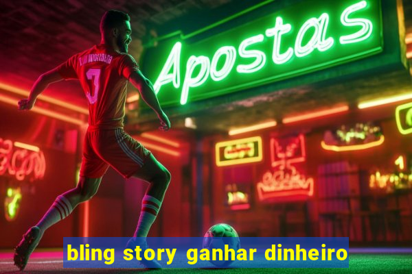 bling story ganhar dinheiro