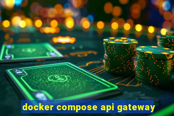 docker compose api gateway