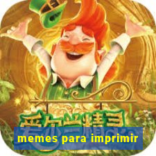 memes para imprimir