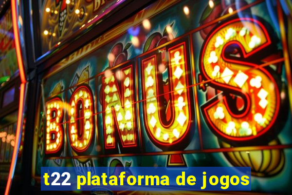 t22 plataforma de jogos