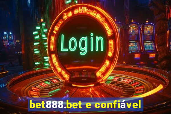 bet888.bet e confiável