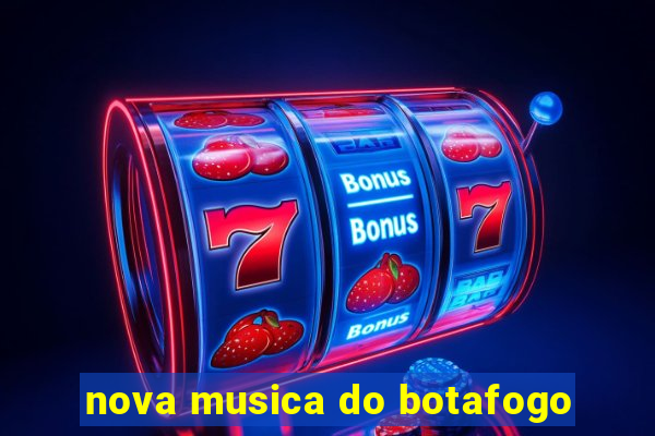 nova musica do botafogo