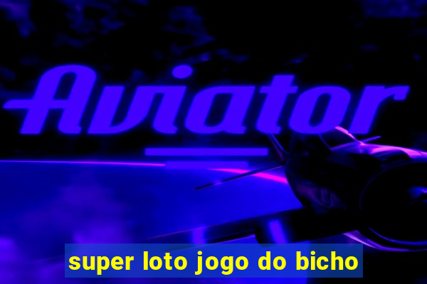 super loto jogo do bicho